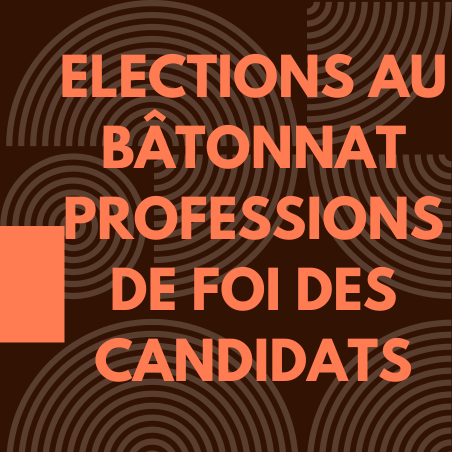 ELECTIONS BÂTONNAT - LES PROFESSIONS DE FOI DES CANDIDATS