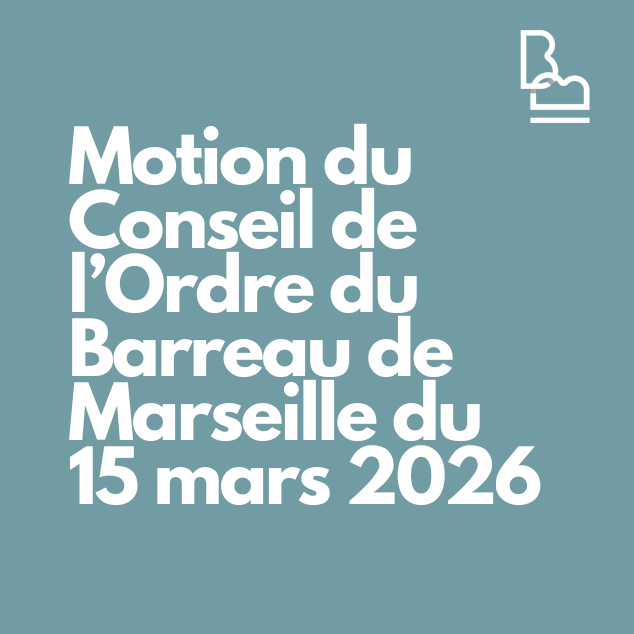 Motion du Conseil de l’Ordre du Barreau de Marseille du 15 mars 2026